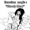 Exorcism magic : Bloody Mary