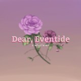 Dear, Eventide