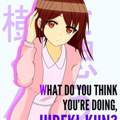 What do you think you’re doing, Hideki-kun?