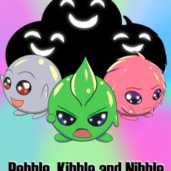 Pebble, Kibble and Nibble